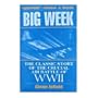 The Big Week: The Classic Story of the Crucial Air Battle of Wwii