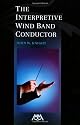 The Interpretive Wind Band Conductor