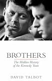 Brothers: The Hidden History of the Kennedy Years