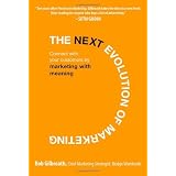 The Next Evolution of Marketing: Connect with Your Customers by Marketing with Meaning