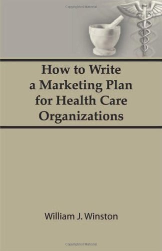 How to Write a Marketing Plan for Health Care Organizations 0866564500