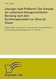 Produkt-Bild: L&ouml;sungen statt Probleme? Das Konzept der systemisch-l&ouml;sungsorientierten Beratung nach dem Kurztherapiemodell von Steve de Shazer: M&ouml;glichkeiten und ... psychosoziale Beratungsarbeit mit Klienten