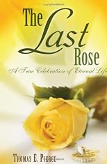 The Last Rose: A True Celebration of Eternal Life