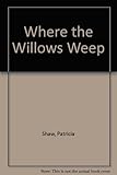 Where the willows weep