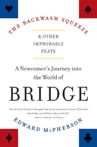 The Backwash Squeeze and Other Improbable Feats: A Newcomer's Journey into the World of Bridge
