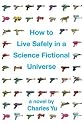 How to Live Safely in a Science Fictional Universe   [HT LIVE SAFELY IN A SCIENCE FI] [Hardcover]