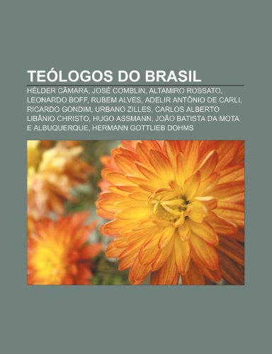 Books Llc, Wiki Series Te Logos Do Brasil: H Lder C Mara, Jos Comblin, Altamiro Rossato, Leonardo Boff, Rubem Alves, Adelir Ant Nio de Carli, Rica ...