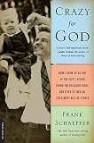 Crazy for God: How I Grew Up as One of the Elect, Helped Found the Religious Right, and Lived to Take All (or Almost All) of It Back [CRAZY FOR GOD -OS]