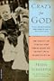 Crazy for God: How I Grew Up as One of the Elect, Helped Found the Religious Right, and Lived to Take All (or Almost All) of It Back [CRAZY FOR GOD -OS]