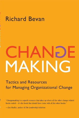 Changemaking: Tactics and Resources for Managing Organizational Change