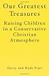 Our Greatest Treasures: Raising Children in a Conservative Christian Atmosphere