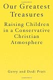 Our Greatest Treasures: Raising Children in a Conservative Christian Atmosphere