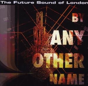 CD-Charts  Music : By Any Other Name: the Future Sound of London Presents