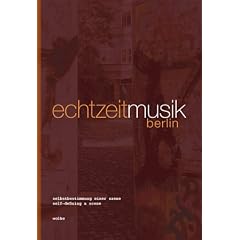 Echtzeitmusik Berlin: Selbstbestimmung einer Szene / Self-defining a Scene