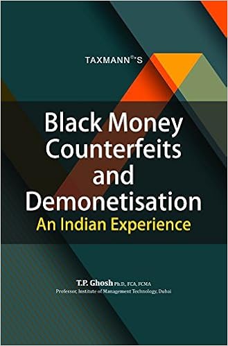 Black Money Counterfeits and Demonetisation -An Indian Experience by T.P. Ghosh -Taxmann 