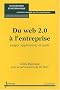 Du Web 2.0 � l'entreprise : Usages, applications et outils