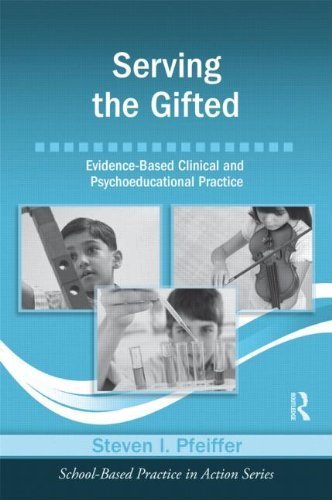Serving the Gifted: Evidence-Based Clinical and Psychoeducational Practice (School-Based Practice in Action) by Pfeiffer, Steven I. (2012) Paperback