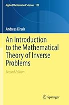 An Introduction to the Mathematical Theory of Inverse Problems (Applied Mathematical Sciences) An Introduction to the Mathematical Theory of Inverse Problems (Applied Mathematical Sciences)