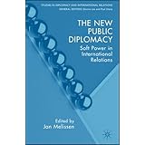 The New Public Diplomacy: Soft Power in International Relations (Studies in Diplomacy and Inter)