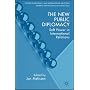 The New Public Diplomacy: Soft Power in International Relations (Studies in Diplomacy)