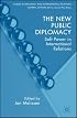 The New Public Diplomacy: Soft Power in International Relations (Studies in Diplomacy)