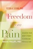 Freedom from Pain: Discover Your Bodys Power to Overcome Physical Pain