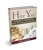Hire You! A Guide To Starting Your Own Tax Preparation Business