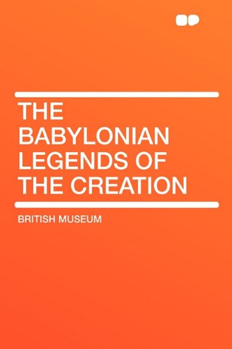 The Babylonian Legends of the Creation