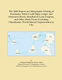41YyI2 V61L. SL160  The 2009 Report on Lithographic Printing of Passbooks, Debit Credit Slips, Ledger and Statement Sheets, Installment Loan Coupons, and Other Bank Forms ... World Market Segmentation by City