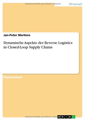 Dynamische Aspekte Der Reverse Logistics in Closed-Loop Supply Chains (German Edition)