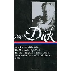 Philip K. Dick: Four Novels of The 1960s / The Man in the High Castle / The Three Stigmata of Palmer Eldrich / Do Androids Dream of Electric Sheep? / Ubik (Library of America No. 173)