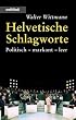 Helvetische Schlagworte. politisch - markant - leer