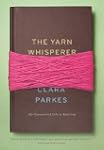 The Yarn Whisperer: My Unexpected Lif...