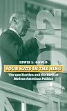 Four Hats in the Ring: The 1912 Election and the Birth of Modern American Politics (American Presidential Elections)