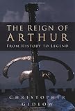 The reign of Arthur : from history to legend