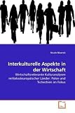 Interkulturelle Aspekte in der Wirtschaft: Wirtschaftsrelevante Kulturanalysen mittelosteurop�ischer L�nder: Polen und Tschechien im Fokus - Nicole Mizerski