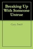 Breaking Up With Someone Untrue