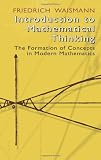 Introduction to Mathematical Thinking: The Formation of Concepts in Modern Mathematics (Popular Science)
