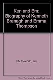 Ken & Em : a biography of Kenneth Branagh and Emma Thompson