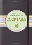 The Little Black Book Of Cocktails: The Essential Guide to New & Old Classics (Little Black Books)