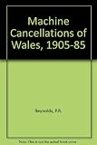 The machine cancellations of Wales 1905-1985 : a checklist