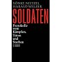 Soldaten: Protokolle vom K�mpfen, T�ten und Sterbe&hellip von S�nke Neitzel