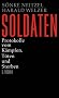Soldaten: Protokolle vom K�mpfen, T�ten und Sterben