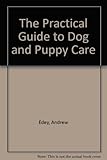 The practical guide to dog and puppy care