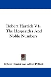 Robert Herrick V1: The Hesperides And Noble Numbers