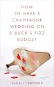 How to Have a Champagne Wedding on a Buck's Fizz Budget