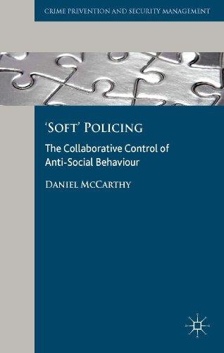 'Soft' Policing: The Collaborative Control of Anti-Social Behaviour (Crime Prevention and Security Management)
