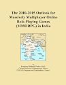 The 2010-2015 Outlook for Massively Multiplayer Online Role-Playing Games (MMORPG) in India