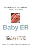 Baby ER : The Heroic Doctors and Nurses Who Perform Medicines Tiniest Miracles