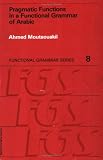 Pragmatic Functions in a Functional Grammar of Arabic (Functional Grammar Series, No. 8)